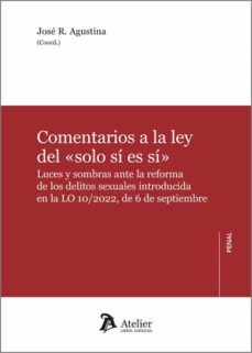 comentarios a la ley del "solo si es si".luces y sombras ante la reforma de los delitos sexuales introducida en la lo 10/2022, de 6 de septiembre-jose r. agustina-9788418780936