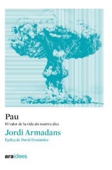 pau. el valor de la vida als nostres dies-jordi armadans i gil-9788418928536