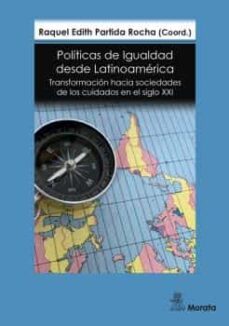 politicas de igualdad desde latinoamerica. transformacion hacia s ociedades de los cuidados en el siglo xxi-raquel partida rocha-9788419287236