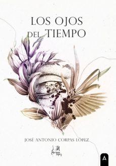 los ojos del tiempo-jose antonio corpas lopez-9788419603036