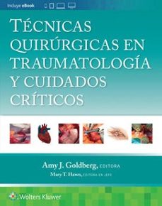 tecnicas quirurgicas en traumatologia y cuidados criticos-amy j. goldbert-9788419663436