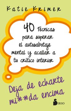 40 tecnicas para superar el autosabotaje mental y acallar a tu critico interior-katie krimer-9788419685636