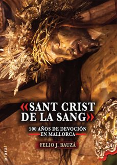 sant crist de la sang. 500 años de devocion en mallorca-felio j. bauza martorell-9788419956736
