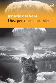 diez personas que arden-ignacio del valle-9788419964236