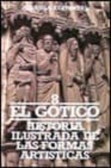el gotico (historia ilustrada de las formas artisticas; t.8)-9788420601236