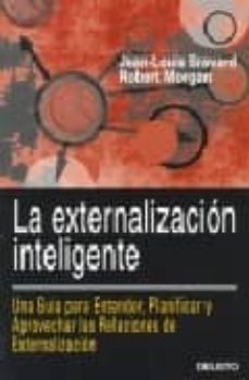 la externalizacion inteligente: una guia para entender, planifica r y aprovechar las relaciones de externalizacion-9788423425136