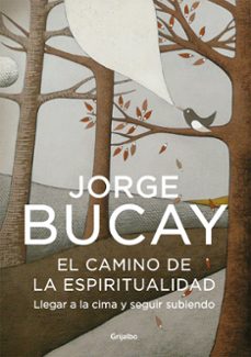 el camino de la espiritualidad: llegar a la cima y seguir subiend o-jorge bucay-9788425343636