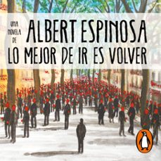 lo mejor de ir es volver (audiolibro)-albert espinosa-9788425358036
