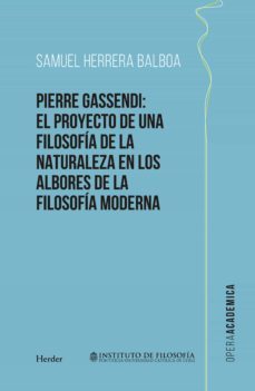 pierre gassendi: el proyecto de una filosofia de la naturaleza en los albores de la filosofia moderna-samuel herrera balboa-9788425444036