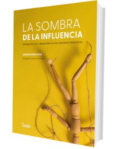 la sombra de la influencia. manipulacion y dependencia en nuestra s relaciones-adrian hinojosa-9788426740236