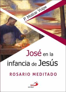 jose en la infancia de jesus. rosario meditado-p. matias volpe-9788428560436