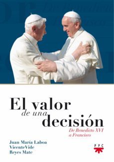 el valor de una decision: de benedicto xvi a francisco-9788428826136