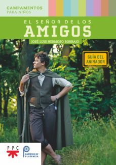 el señor de los amigos: guia del animador: campamentos para niños-jose luis hermoso borrajo-9788428839136