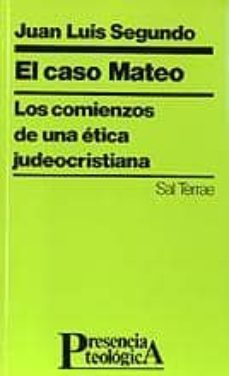 el caso mateo: los comienzos de una etica judeocristiana-juan luis segundo-9788429311136