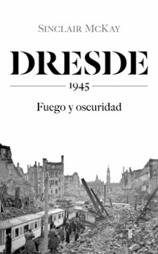 dresde: 1945. fuego y oscuridad-9788430623136