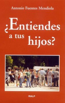 ¿entiendes a tus hijos?-antonio fuentes mendiola-9788432134036