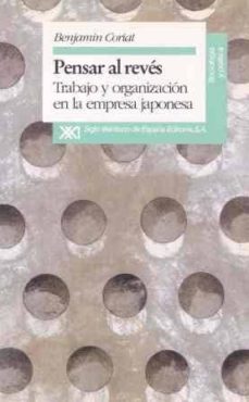 pensar al reves: trabajo y organizacion en la empresa japonesa-benjamin coriat-9788432307836