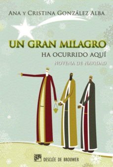 un gran milagro ha ocurrido aqui: novena de navidad-ana gonzalez alba-cristina gonzalez alba-9788433025036
