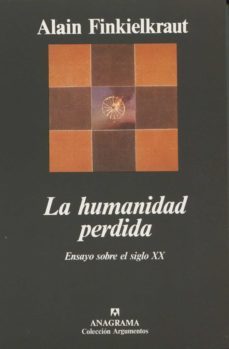 la humanidad perdida: ensayo sobre el siglo xx-alain finkielkraut-9788433905536