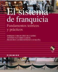 el sistema de franquicia: fundamentos teoricos y practicos (inclu ye cd-rom)-enrique carlos diez de castro-antonio navarro garcia-9788436819236