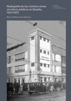 radiografia de las construcciones escolares publicas en españa, 1922-1937-maria del pilar garcia salmeron-9788436958836