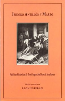noticias historicas de don gaspar melchor de jovellanos-isidoro antillon y marzo-9788437016436