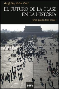 futuro de la clase en la historia: ¿que queda de lo social?-geoff eley-9788437078236