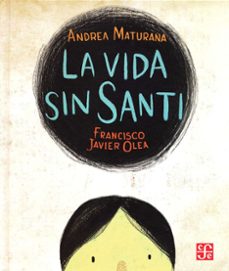 la vida sin santi-andrea maturana reichenstein-9788437508436