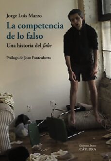la competencia de lo falso: una historia del fake-jorge luis marzo-9788437638836