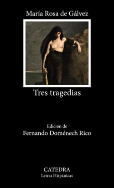 tres tragedias-maria rosa de galvez-9788437647036