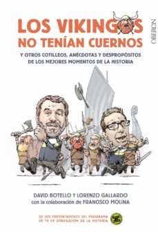 los vikingos no tenian cuernos y otros cotilleos, anecdotas y despropositos de los mejores momentos de la historia-david botello mendez-lorenzo gallardo liebana-francisco molina plagaro-9788441539136
