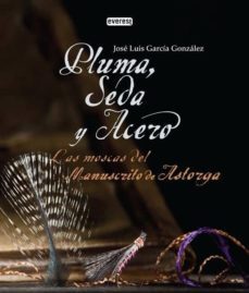 pluma, seda y acero: las moscas del manuscrito de astorga-jose luis garcia gonzalez-9788444120836