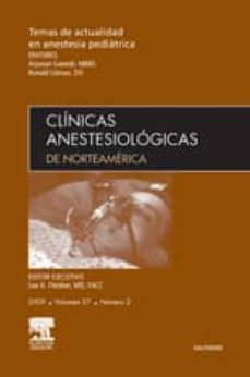clinicas anestesiologicas de norteamerica 2009 (vol. 27) nº 2: te mas de actualidad en anestesia pediatrica-a. ganesh-9788445818336