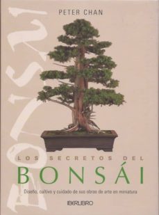 los secretos del bonsai: diseño, cultivo y cuidado de sus obras de arte en miniatura-peter chan-9788445908136