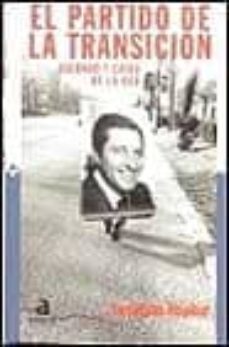 el partido de la transicion:   ascenso y caida de la ucd-9788448304836