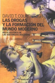 las drogas y la formacion del mundo moderno: breve historia de la s sustancias adictivas-9788449312236