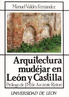 arquitectura mudejar en leon y castilla-jose maria de azcarate ristori-9788460036036