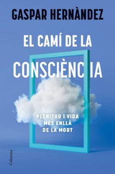 el cami de la consciencia-gaspar hernandez-9788466434836