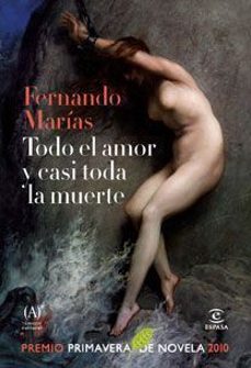 todo el amor y casi toda la muerte (premio primavera de novela 20 10)-fernando marias-9788467033236