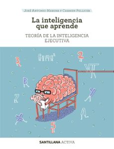 la inteligencia que aprende: teoria de la inteligencia ejecutvia-jose antonio marina-carmen pellicer-9788468044736