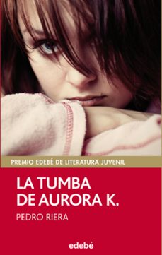 la tumba de aurora k. (premio edebe juvenil 2014) (ebook)-pedro riera-9788468319636