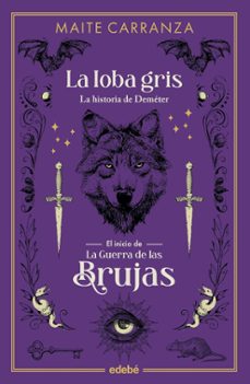 la loba gris. la historia de demeter el inicio de la guerra de las brujas-maite carranza-9788468358536