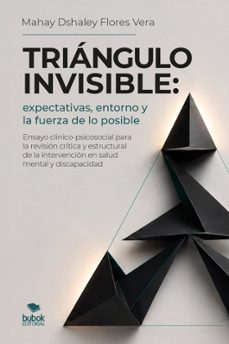 triángulo invisible: expectativas, entorno y la fuerza de lo posible-mahay dshaley flores vera-9788468596136