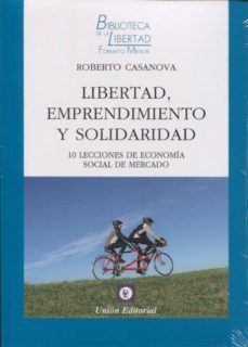 libertad, emprendimiento y solidaridad: 10 lecciones de economia social de mercado-roberto casanova-9788472096936