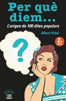 per què diem? l origen de 100 dites populars-9788472461536