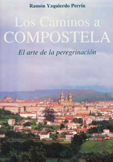 los caminos a compostela: el arte de la peregrinacion-9788474906936
