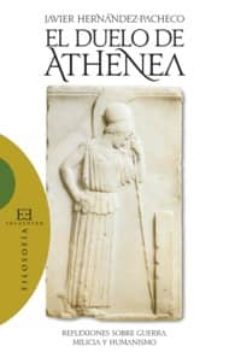 el duelo de athenea: reflexiones sobre guerra, milicia y humanism o-9788474909036