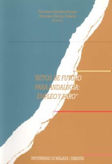 retos de futuro para andalucia: empleo y paro-9788474966336