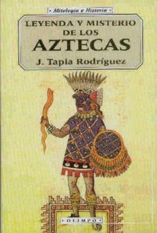 leyenda y misterio de los aztecas-javier tapia rodriguez-9788476727836