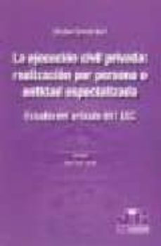 la ejecucion civil privada: realizacion por persona o entidad esp ecializada: estudio del articulo 641 de la lec-elisabet cerrato guri-9788476988336